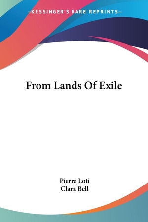 Loti, Pierre. From Lands Of Exile. Kessinger Publishing, LLC, 2007.