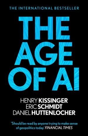 Kissinger, Henry A. / Schmidt, Eric et al. The Age of AI - And Our Human Future. Hodder And Stoughton Ltd., 2022.