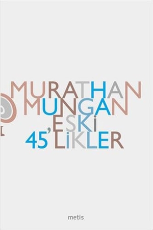 Mungan, Murathan. Eski 45likler. Metis Yayincilik, 2020.