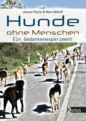 Bekoff, Marc / Jessica Pierce. Hunde ohne Menschen - Ein Gedankenexperiment. Kynos Verlag, 2022.