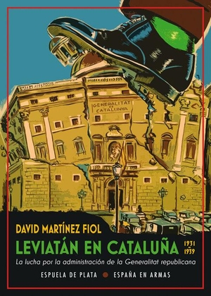 Martínez Fiol, David. Leviatán en Cataluña : la lucha por la administración de la Generalitat republicana, 1931-1939. Ediciones Espuela de Plata, 2019.