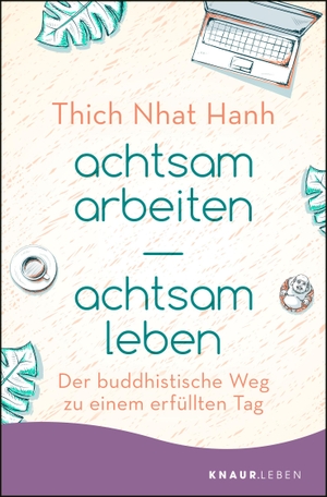 Thich Nhat Hanh. achtsam arbeiten achtsam leben - Der buddhistische Weg zu einem erfüllten Tag. Knaur MensSana TB, 2019.