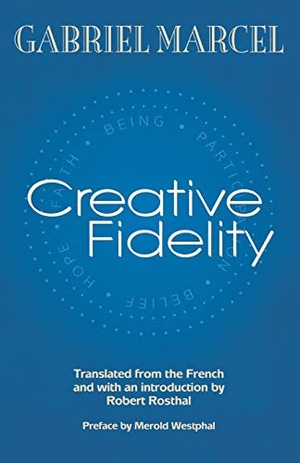 Marcel, Gabriel. Creative Fidelity. Fordham University Press, 2002.