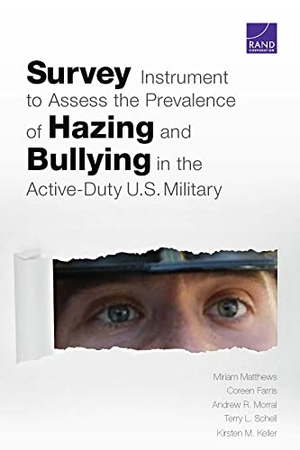 Matthews, Miriam / Farris, Coreen et al. Survey Instrument to Assess the Prevalence of Hazing and Bullying in the Active-Duty U.S. Military. RAND Corporation, 2021.
