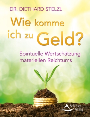 Stelzl, Diethard. Wie komme ich zu Geld? - Spirituelle Wertschätzung materiellen Reichtums. Schirner Verlag, 2016.