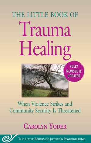 Yoder, Carolyn. The Little Book of Trauma Healing: Revised & Updated - When Violence Strikes and Community Security Is Threatened. Good Books, 2020.