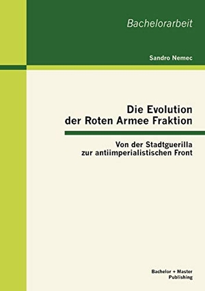 Nemec, Sandro. Die Evolution der Roten Armee Fraktion: Von der Stadtguerilla zur antiimperialistischen Front. Bachelor + Master Publishing, 2012.