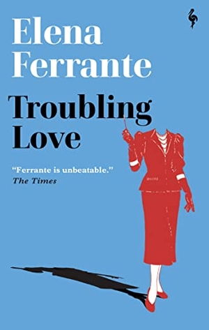 Ferrante, Elena. Troubling Love - The first novel by the author of My Brilliant Friend. Europa Editions UK Ltd, 2022.