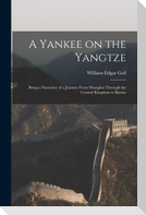 A Yankee on the Yangtze: Being a Narrative of a Journey From Shanghai Through the Central Kingdom to Burma