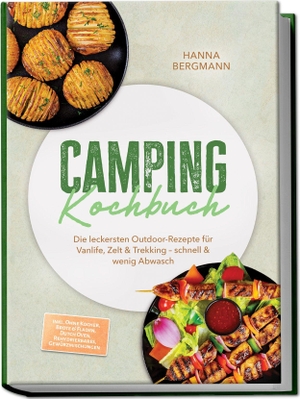 Bergmann, Hanna. Camping Kochbuch: Die leckersten Outdoor-Rezepte für Vanlife, Zelt & Trekking - schnell & wenig Abwasch - inkl. Ohne Kocher, Brote & Fladen, Dutch Oven, Rehydrierbares, Gewürzmischungen. edition JT, 2026.