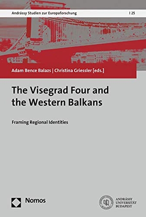 Balazs, Adam Bence / Christina Griessler (Hrsg.). The Visegrad Four and the Western Balkans - Framing Regional Identities. Nomos Verlagsges.MBH + Co, 2020.