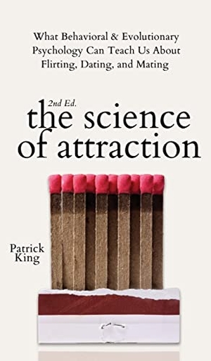 King, Patrick. The Science of Attraction - What Behavioral & Evolutionary Psychology Can Teach Us About Flirting, Dating, and Mating. Pkcs Media, Inc., 2021.