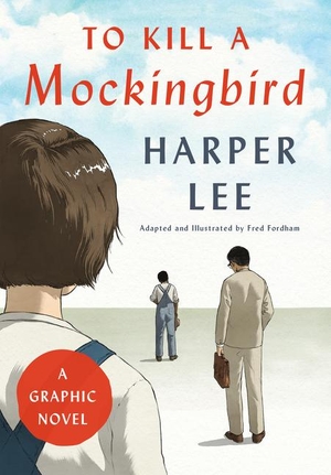 Lee, Harper / Fred Fordham. To Kill a Mockingbird (Graphic Novel). Harper Collins Publ. USA, 2018.