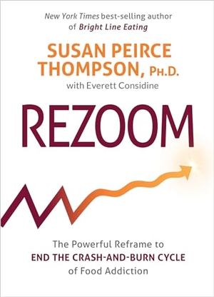 Peirce Thompson, Susan. Rezoom - The Powerful Reframe to End the Crash-And-Burn Cycle of Food Addiction. Hay House, 2023.