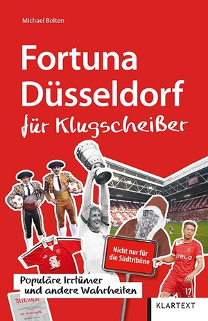 Bolten, Michael. Fortuna Düsseldorf für Klugscheißer - Populäre Irrtümer und andere Wahrheiten. Klartext Verlag, 2020.