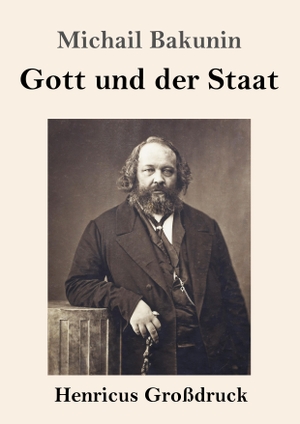 Bakunin, Michail. Gott und der Staat (Großdruck). Henricus, 2019.