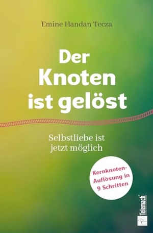 Tecza, Emine Handan. Der Knoten ist gelöst - Selbstliebe ist jetzt möglich. Mentoren-Media-Verlag Gmb, 2026.