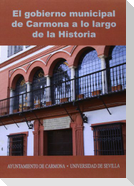 El gobierno municipal de Carmona a lo largo de la historia : VIII Congreso de Historia de Carmona : celebrado el 29 y 30 de septiembre de 2011