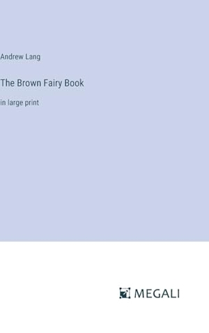 Lang, Andrew. The Brown Fairy Book - in large print. Megali Verlag, 2023.