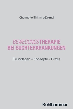 Chermette, Chloé / Thimme, Till et al. Bewegungstherapie bei Suchterkrankungen - Grundlagen - Konzepte - Praxis. Kohlhammer W., 2026.