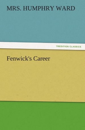 Ward, Humphry. Fenwick's Career. TREDITION CLASSICS, 2011.