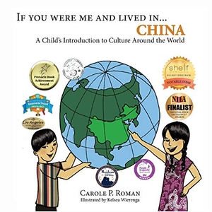 Roman, Carole P. / Kelsea Wierenga. If You Were Me and Lived in... China - A Child's Introduction to Culture Around the World. Chelshire, Inc., 2017.