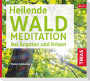 Heilende Waldmeditation bei Ängsten und Krisen (Audio-CD mit Booklet)