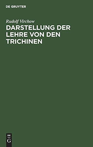 Virchow, Rudolf. Darstellung der Lehre von den Trichinen - Mit Rücksicht auf die dadurch gebotenen Vorsichtsmaßregeln. Für Laien und Ärzte. De Gruyter, 1864.