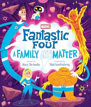 McAnulty, Stacy. Fantastic Four: A Family (Anti)Matter. Disney - Rhcb, 2025.