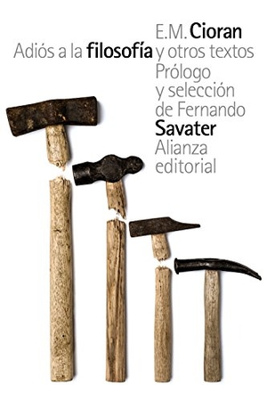 Savater, Fernando / E. M. Cioran. Adiós a la filosofía y otros textos. Alianza Editorial, 2016.