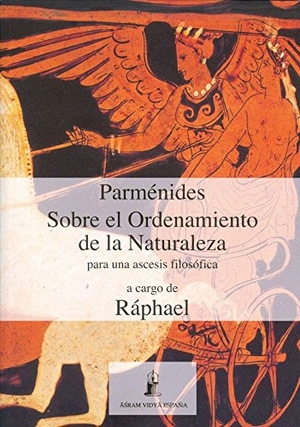 Ráphael. Parménides : sobre el ordenamiento de la naturaleza : para una ascésis filosófica. Asram Vidya España, 2015.