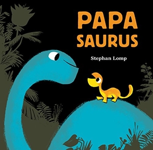Lomp, Stephan. Papasaurus. Chronicle Books, 2017.