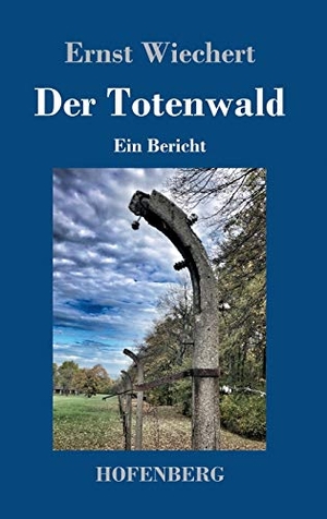 Wiechert, Ernst. Der Totenwald - Ein Bericht. Hofenberg, 2021.