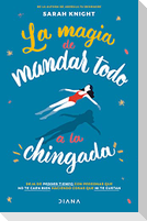 La Magia de Mandar Todo a la Chingada / The Life-Changing Magic of Not Giving a F*ck