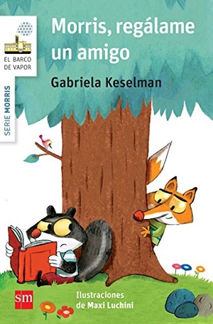Keselman, Gabriela. Morris, regálame un amigo. Fundación Santa María-Ediciones SM, 2015.