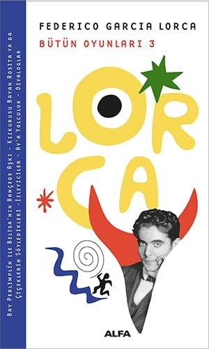 Garcia Lorca, Federico. Federico Garcia Lorca Bütün Oyunlari 3. Alfa Basim Yayim Dagitim, 2018.