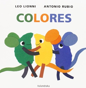 Rubio, Antonio / Leo Lionni. Colores. Kalandraka Ediciones Andalucía, S.L., 2014.