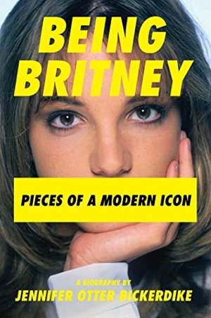 Bickerdike, Jennifer Otter. Being Britney - Pieces of a Modern Icon. Permuted Press, 2022.
