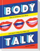 Body Talk: How to Embrace Your Body and Start Living Your Best Life