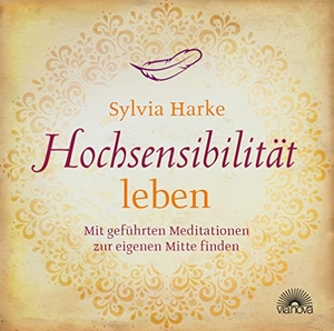 Harke, Sylvia. Hochsensibilität leben - Mit geführten Meditationen zur eigenen Mitte finden. Via Nova, Verlag, 2015.