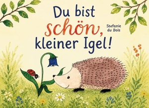 du Bois, Stefanie. Du bist schön, kleiner Igel!. Verlagshaus Schlosser, 2026.