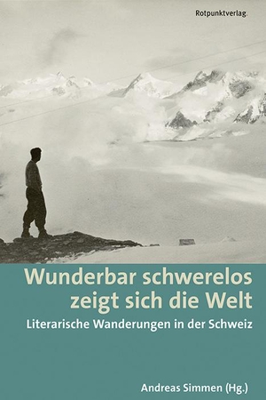 Simmen, Andreas. Wunderbar schwerelos zeigt sich die Welt - Literarische Wanderungen in der Schweiz. Rotpunktverlag, 2018.