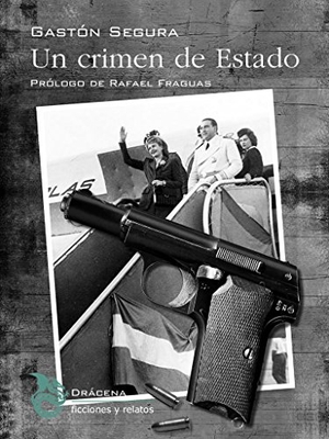 Segura Valero, Gastón. Un crimen de Estado. Editorial Drácena, 2017.