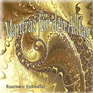 Eichmüller, Rosemarie. Mantras für den Alltag. Books on Demand, 2023.