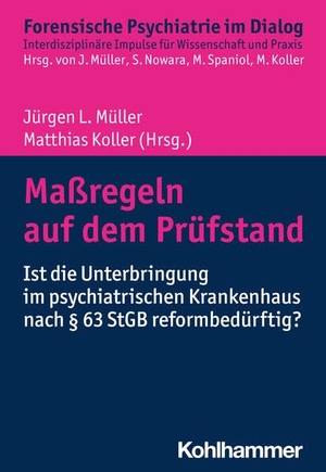 Müller, Jürgen L. / Matthias Koller (Hrsg.). Maßregeln auf dem Prüfstand - Ist die Unterbringung im psychiatrischen Krankenhaus nach § 63 StGB reformbedürftig?. Kohlhammer W., 2024.