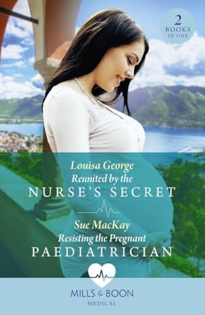 George, Louisa / Sue Mackay. Reunited By The Nurse's Secret / Resisting The Pregnant Paediatrician - Reunited by the Nurse's Secret (Rawhiti Island Medics) / Resisting the Pregnant Paediatrician. HarperCollins, 2023.