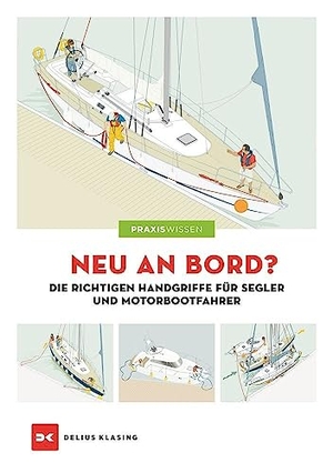 Neu an Bord? - Die richtigen Handgriffe für Segler und Motorbootfahrer. Delius Klasing Vlg GmbH, 2015.