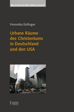 Eufinger, Veronika. Urbane Räume des Christentums in Deutschland und den USA. Nomos Verlags GmbH, 2026.