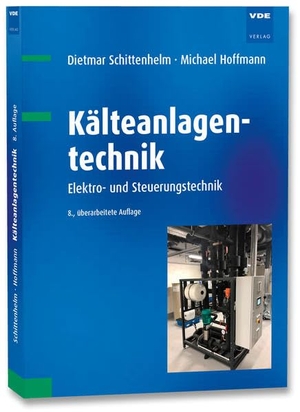 Schittenhelm, Dietmar / Michael Hoffmann. Kälteanlagentechnik - Elektro- und Steuerungstechnik. Vde Verlag GmbH, 2020.