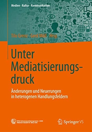 Möll, Gerd / Tilo Grenz (Hrsg.). Unter Mediatisierungsdruck - Änderungen und Neuerungen in heterogenen Handlungsfeldern. Springer Fachmedien Wiesbaden, 2013.